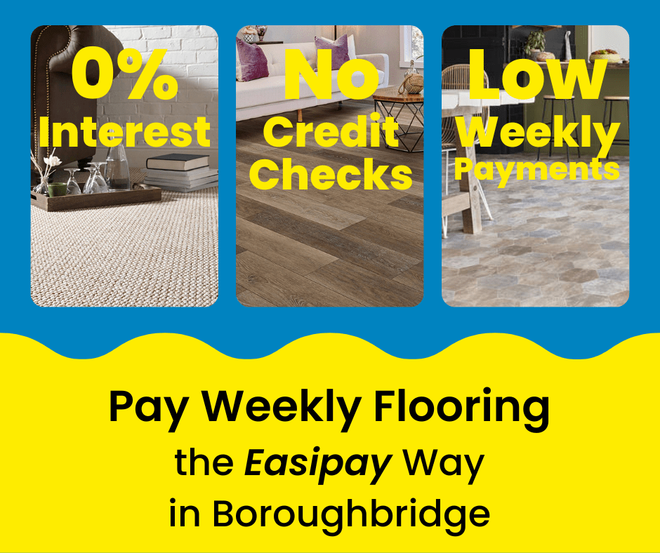 Pay Weekly Flooring in Boroughbridge, UK. 0% Interest on Carpets, Vinyl Flooring and Laminate Flooring. Low Weekly Payments and No Credit Checks!
