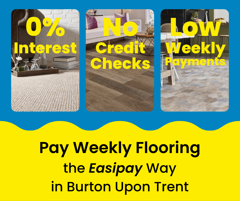 Pay Weekly Flooring in Burton Upon Trent, UK. 0% Interest on Carpets, Vinyl Flooring and Laminate Flooring. Low Weekly Payments and No Credit Checks!