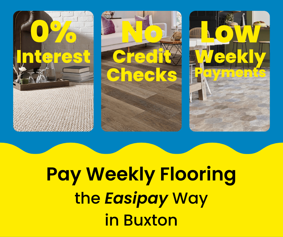 Pay Weekly Flooring in Buxton, UK. 0% Interest on Carpets, Vinyl Flooring and Laminate Flooring. Low Weekly Payments and No Credit Checks!