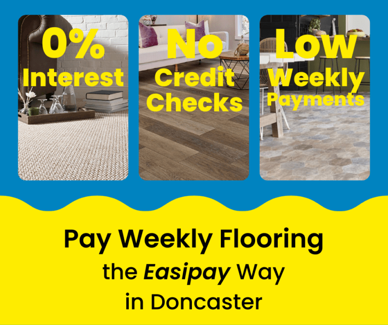 Pay Weekly Flooring in Doncaster, UK. 0% Interest on Carpets, Vinyl Flooring and Laminate Flooring. Low Weekly Payments and No Credit Checks!