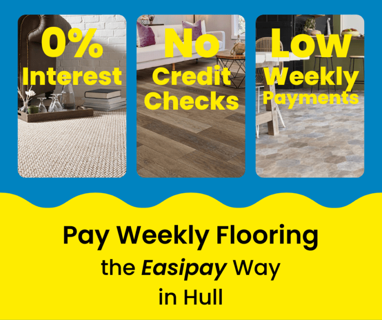 Pay Weekly Flooring in Hull, UK. 0% Interest on Carpets, Vinyl Flooring and Laminate Flooring. Low Weekly Payments and No Credit Checks!