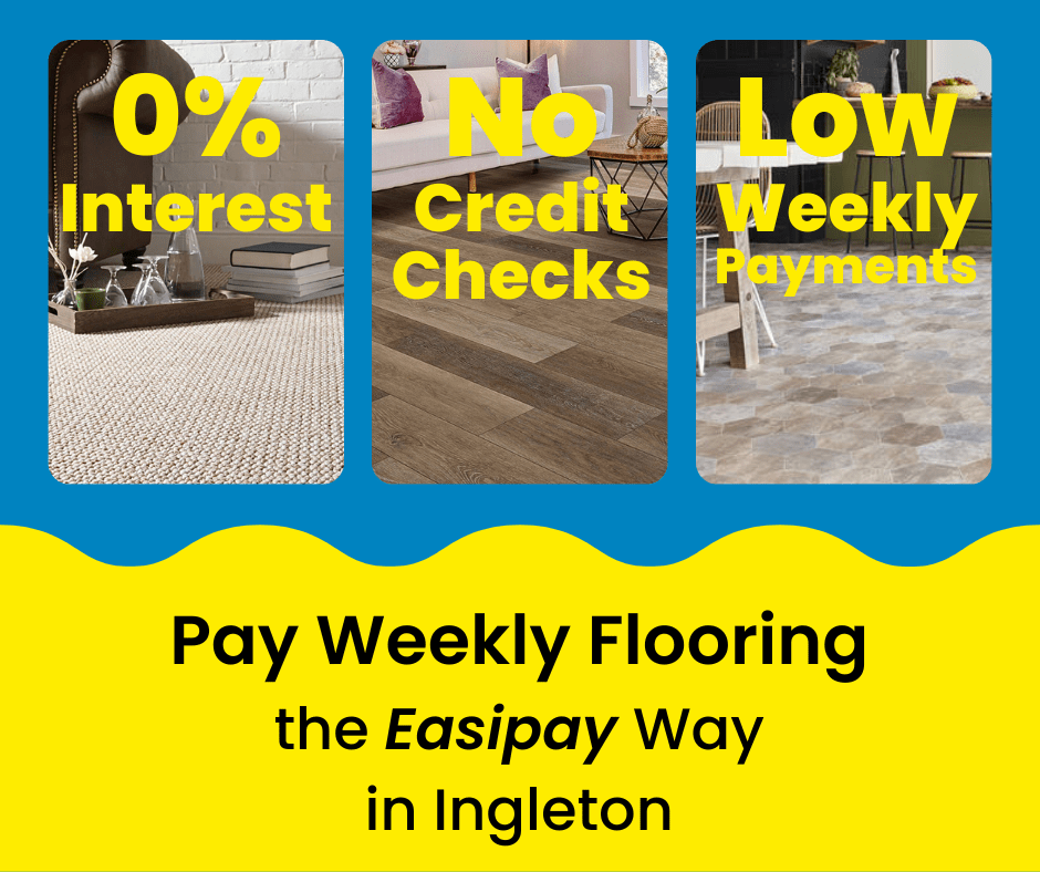 Pay Weekly Flooring in Ingleton, UK. 0% Interest on Carpets, Vinyl Flooring and Laminate Flooring. Low Weekly Payments and No Credit Checks!