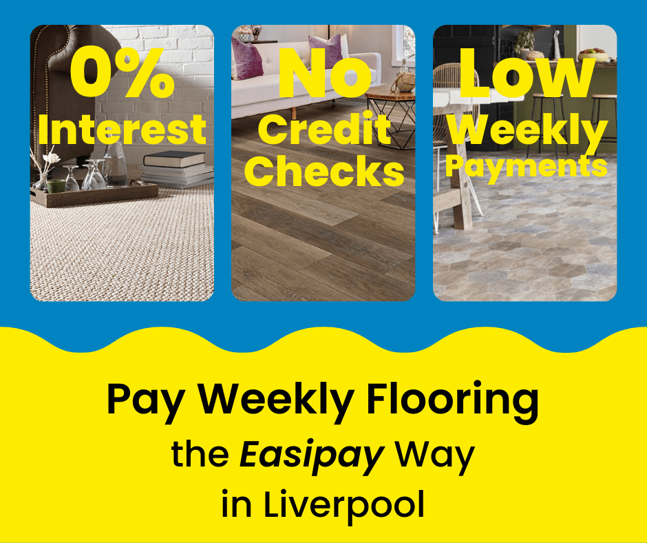 Pay Weekly Flooring in Liverpool, UK. 0% Interest on Carpets, Vinyl Flooring and Laminate Flooring. Low Weekly Payments and No Credit Checks!