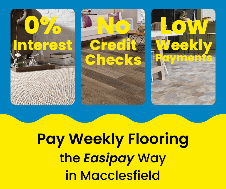 Pay Weekly Flooring in Macclesfield, UK. 0% Interest on Carpets, Vinyl Flooring and Laminate Flooring. Low Weekly Payments and No Credit Checks!