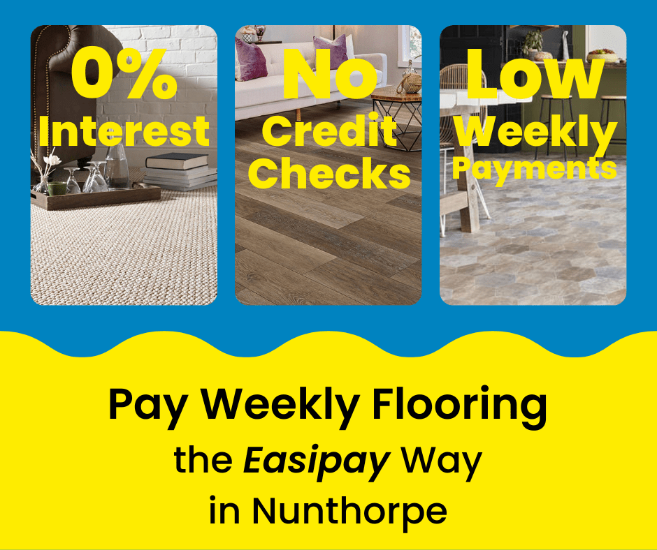 Pay Weekly Flooring in Nunthorpe, UK. 0% Interest on Carpets, Vinyl Flooring and Laminate Flooring. Low Weekly Payments and No Credit Checks!