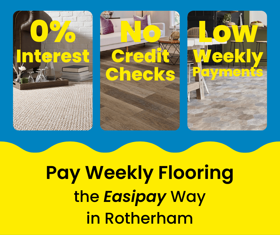 Pay Weekly Flooring in Rotherham, UK. 0% Interest on Carpets, Vinyl Flooring and Laminate Flooring. Low Weekly Payments and No Credit Checks!
