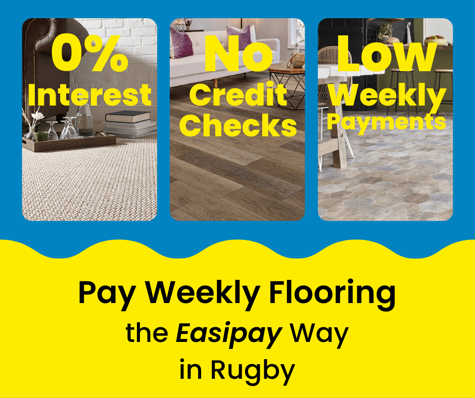 Pay Weekly Flooring in Rugby, UK. 0% Interest on Carpets, Vinyl Flooring and Laminate Flooring. Low Weekly Payments and No Credit Checks!