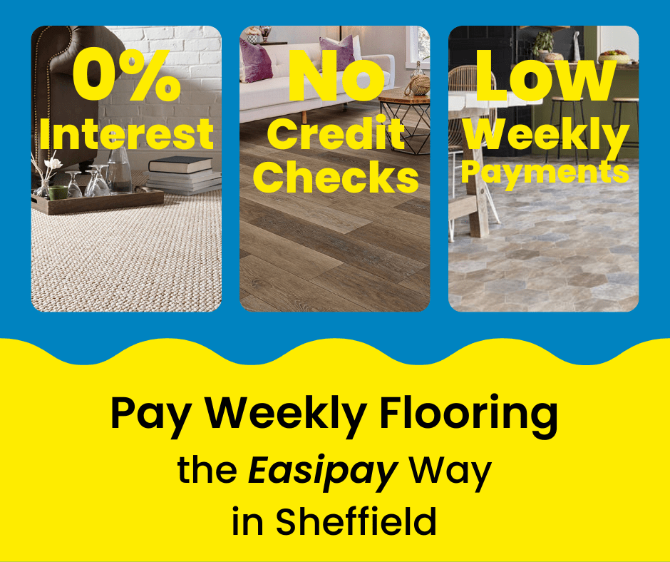 Pay Weekly Flooring in Sheffield, UK. 0% Interest on Carpets, Vinyl Flooring and Laminate Flooring. Low Weekly Payments and No Credit Checks!