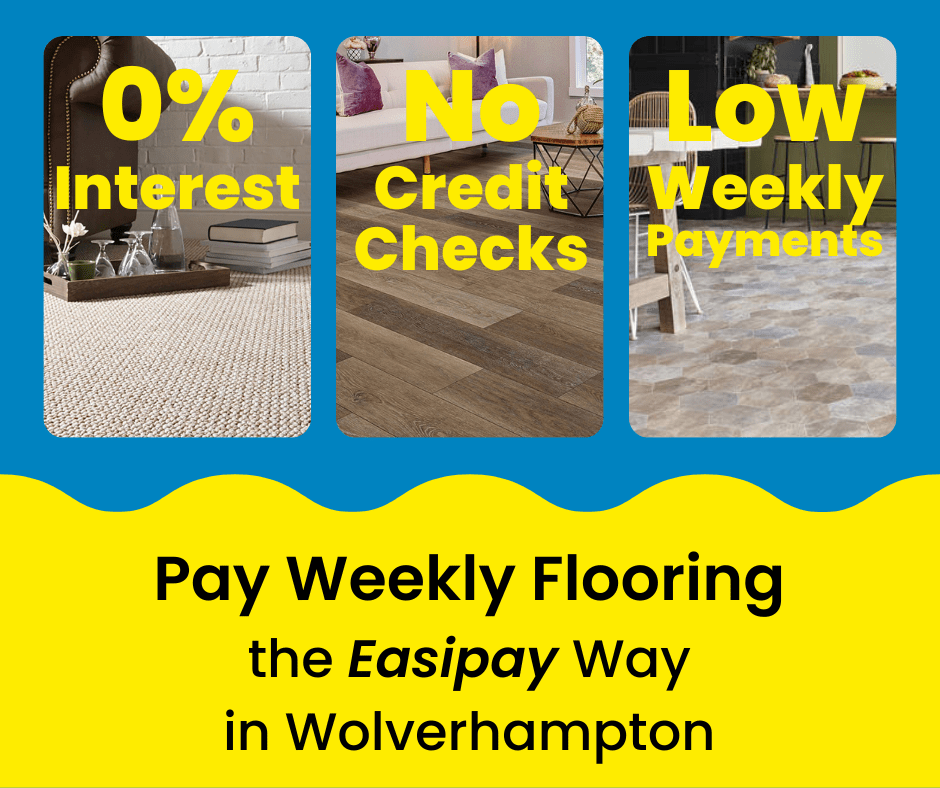 Pay Weekly Flooring in Wolverhampton, UK. 0% Interest on Carpets, Vinyl Flooring and Laminate Flooring. Low Weekly Payments and No Credit Checks!
