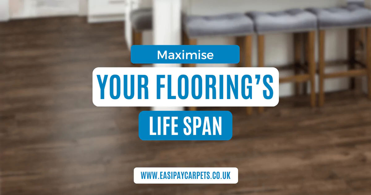 Maximise The Lifespan Of Your Flooring Tips for Every Type