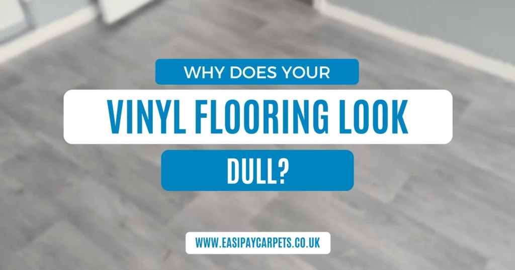 Why Does My Vinyl Flooring Look Dull?